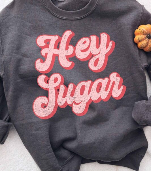 Hey Sugar Sweatshirt